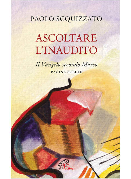 ASCOLTARE L'INAUDITO IL VANGELO SECONDO MARCO