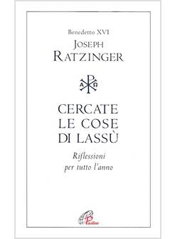 CERCATE LE COSE DI LASSU'. RIFLESSIONI PER TUTTO L'ANNO