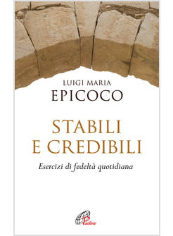 STABILI E CREDIBILI ESERCIZI DI FEDELTA' QUOTIDIANA