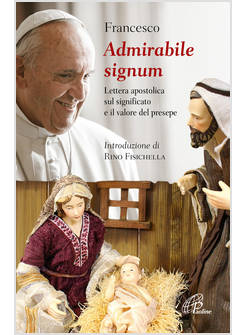ADMIRABILE SIGNUM LETTERA APOSTOLICA SUL SIGNIFICATO E VALORE DEL PRESEPE