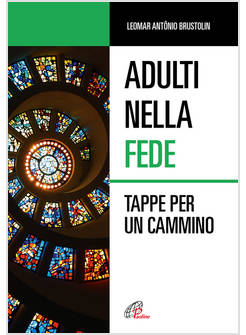 ADULTI NELLA FEDE. TAPPE PER UN CAMMINO