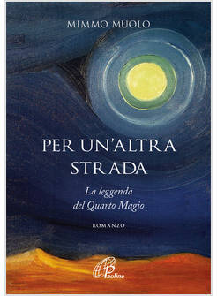 PER UN'ALTRA STRADA LA LEGGENDA DEL QUARTO MAGIO ROMANZO