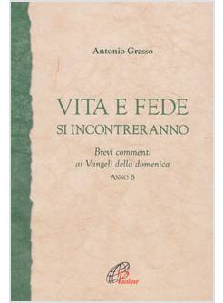 VITA E FEDE SI INCONTRERANNO BREVI COMMENTI AI VANGELI DELLA DOMENICA ANNO B