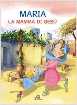 MARIA, LA MAMMA DI GESU'