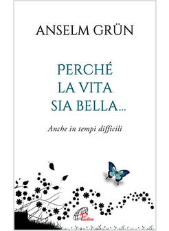 PERCHE' LA VITA SIA BELLA... ANCHE IN TEMPI DIFFICILI