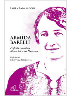 ARMIDA BARELLI PROFEZIA E MISSIONE DI UNA LAICA NEL NOVECENTO