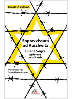 SOPRAVVISSUTA AD AUSCHWITZ. LILIANA SEGRE, TESTIMONE DELLA SHOAH