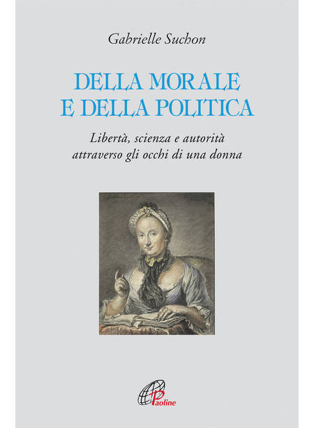 DELLA MORALE E DELLA POLITICA LIBERTA', SCIENZA E AUTORITA'