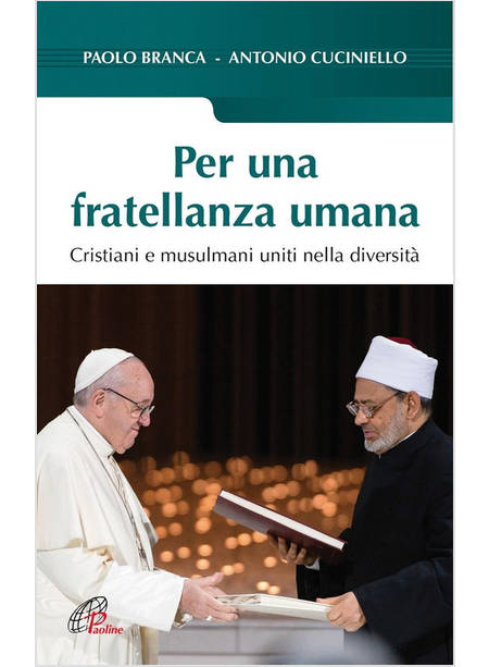 PER UNA FRATELLANZA UMANA CRISTIANI E MUSULMANI UNITI NELLA DIVERSITA'