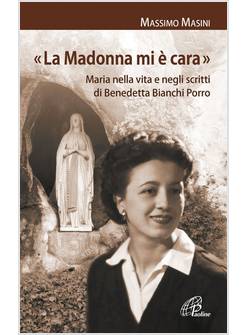 LA MADONNA MI E' CARA MARIA NELLA VITA E NEGLI SCRITTI DI BENEDETTA BIANCHI