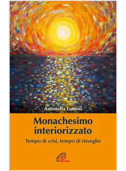 MONACHESIMO INTERIORIZZATO TEMPO DI CRISI, TEMPO DI RISVEGLIO
