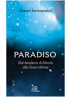 PARADISO DAL DESIDERIO DI FELICITA' ALLA GIOIA INFINITA