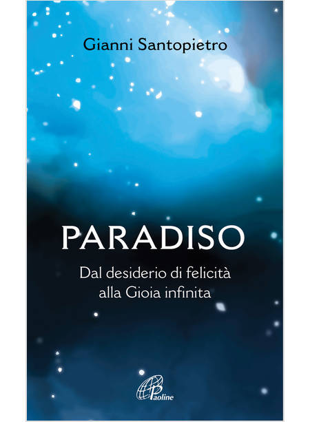 PARADISO DAL DESIDERIO DI FELICITA' ALLA GIOIA INFINITA