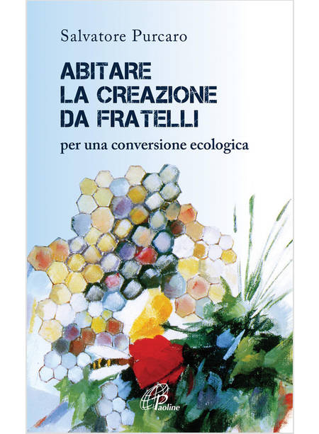 ABITARE LA CREAZIONE DA FRATELLI. PER UNA CONVERSIONE ECOLOGICA