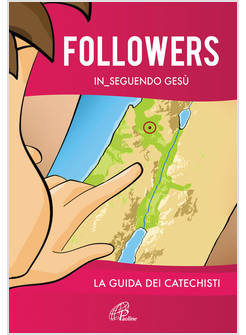 FOLLOWERS IN_SEGUENDO GESU' LA GUIDA DEI CATECHISTI