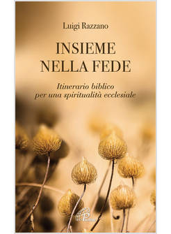 INSIEME NELLA FEDE. ITINERARIO BIBLICO PER UNA SPIRITUALITA' ECCLESIALE