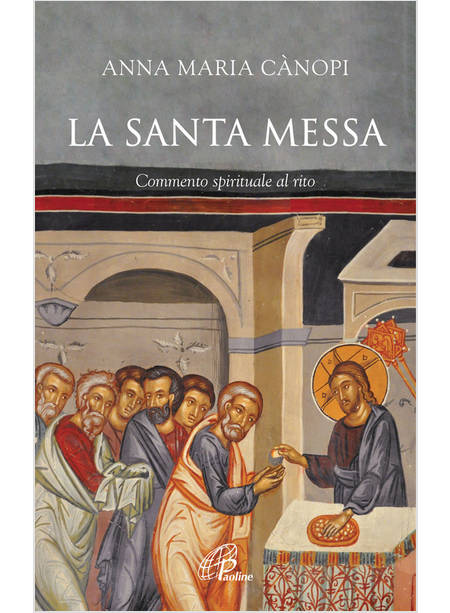 LA SANTA MESSA. COMMENTO SPIRITUALE AL RITO