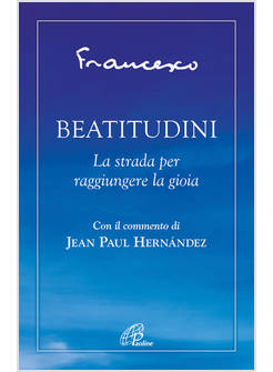 BEATITUDINI LA STRADA PER RAGGIUNGERE LA GIOIA 