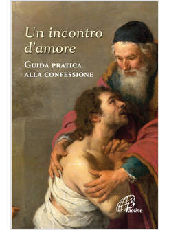 UN INCONTRO D'AMORE GUIDA PRATICA ALLA CONFESSIONE 
