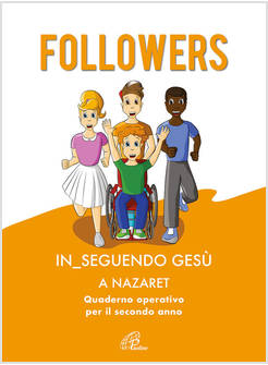 FOLLOWERS IN_SEGUENDO GESU' A NAZARET QUADERNO OPERATIVO PER IL SECONDO ANNO