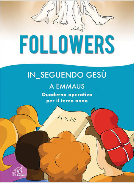 FOLLOWERS IN_SEGUENDO GESU' A EMMAUS QUADERNO OPERATIVO PER IL TERZO ANNO