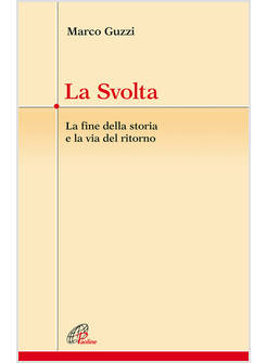 LA SVOLTA LA FINE DELLA STORIA E LA VIA DEL RITORNO