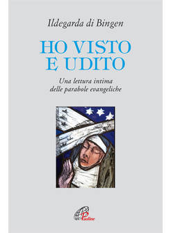 HO VISTO E UDITO UNA LETTURA INTIMA DELLE PARABOLE EVANGELICHE