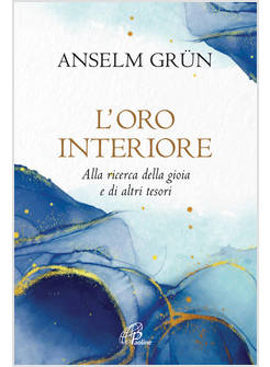 L'ORO INTERIORE ALLA RICERCA DELLA GIOIA E DI ALTRI TESORI