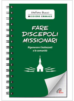 FARE DISCEPOLI MISSIONARI RIGENERARE I BATTEZZATI E LE COMUNITA'
