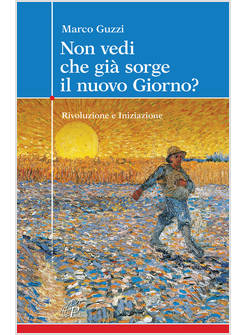 NON VEDI CHE GIA' SORGE IL NUOVO GIORNO? RIVOLUZIONE E INIZIAZIONE