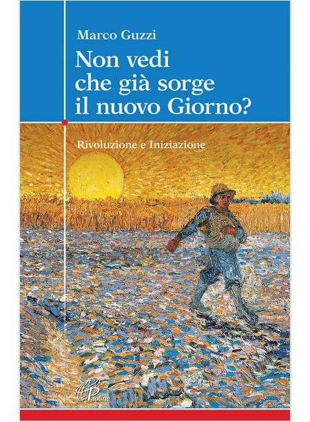 NON VEDI CHE GIA' SORGE IL NUOVO GIORNO? RIVOLUZIONE E INIZIAZIONE