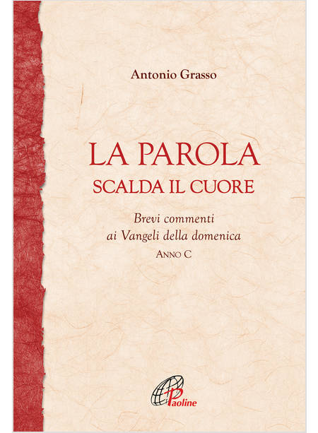 LA PAROLA SCALDA IL CUORE BREVI COMMENTI AI VANGELI DELLA DOMENICA ANNO C