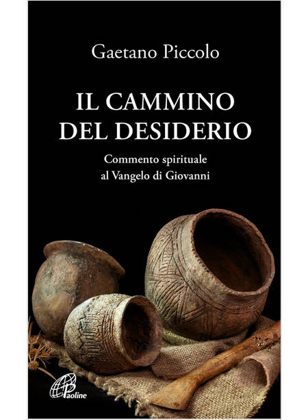 IL CAMMINO DEL DESIDERIO COMMENTO SPIRITUALE AL VANGELO DI GIOVANNI 