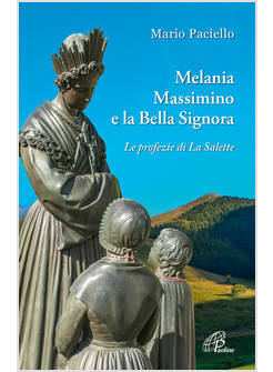 MELANIA, MASSIMINO E LA BELLA SIGNORA LE PROFEZIE DI LA SALETTE