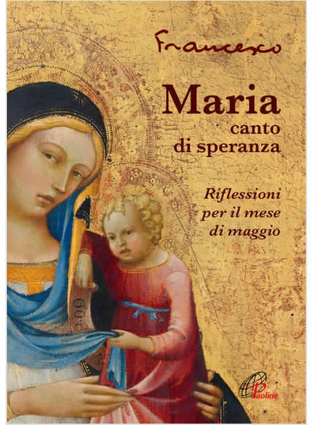 MARIA, CANTO DI SPERANZA RIFLESSIONI PER IL MESE DI MAGGIO