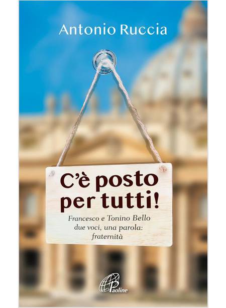 C'E' POSTO PER TUTTI! FRANCESCO E TONINO BELLO DUE VOCI UNA PAROLA: FRATERNITA'