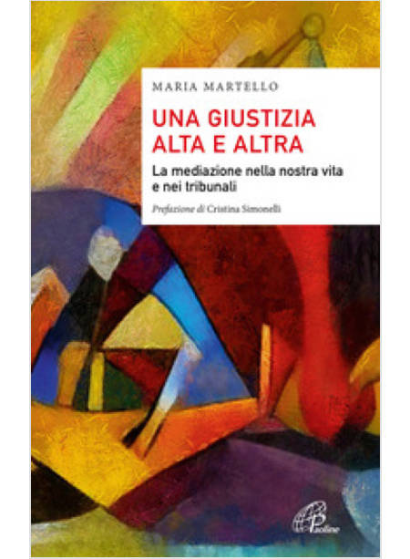 UNA GIUSTIZIA ALTA E ALTRA LA MEDIAZIONE NELLA NOSTRA VITA E NEI TRIBUNALI 