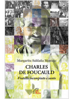 CHARLES DE FOUCAULD FRATELLO INCOMPIUTO E SANTO