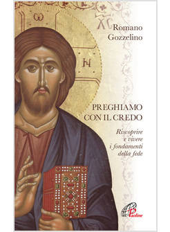 PREGHIAMO CON IL CREDO RISCOPRIRE E VIVERE I FONDAMENTI DELLA FEDE