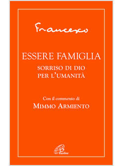 ESSERE FAMIGLIA SORRISO DI DIO PER L'UMANITA'