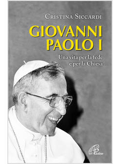 GIOVANNI PAOLO I UNA VITA PER LA FEDE E PER LA CHIESA