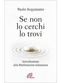 SE NON LO CERCHI LO TROVI INTRODUZIONE ALLA MEDITAZIONE SILENZIOSA