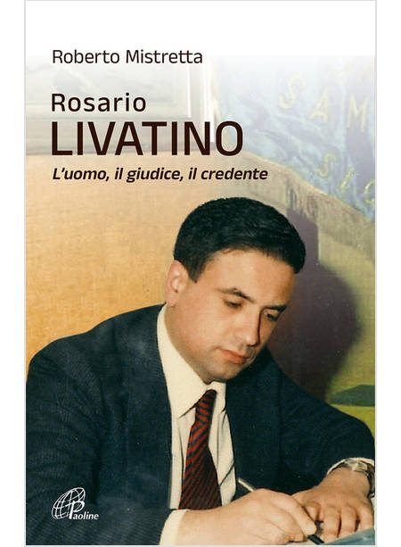 ROSARIO LIVATINO. L'UOMO, IL GIUDICE, IL CREDENTE