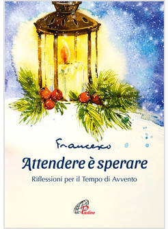 ATTENDERE E' SPERARE. RIFLESSIONI PER IL TEMPO DI AVVENTO