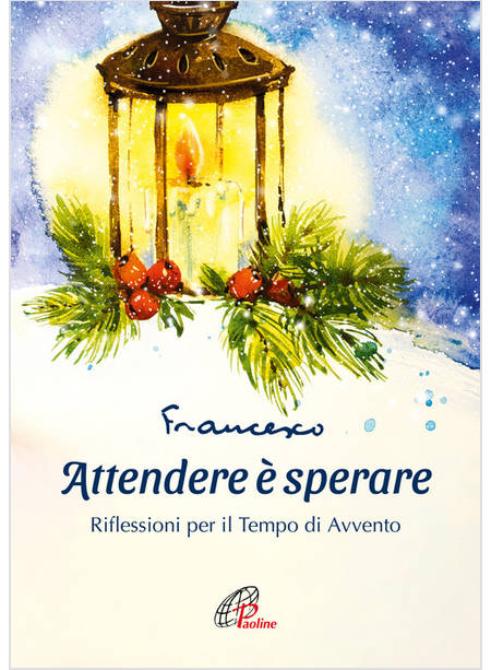 ATTENDERE E' SPERARE. RIFLESSIONI PER IL TEMPO DI AVVENTO