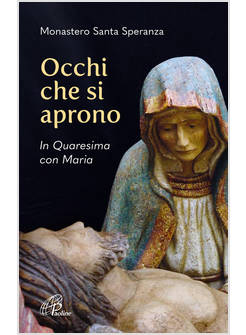 OCCHI CHE SI APRONO IN QUARESIMA CON MARIA
