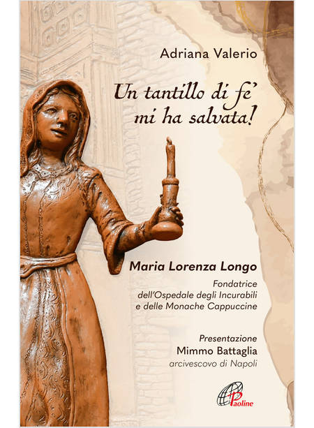 TANTILLO DI FE' MI HA SALVATA! MARIA LORENZA LONGO FONDATRICE DELL'OSPEDALE