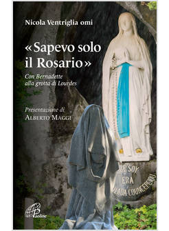 SAPEVO SOLO IL ROSARIO CON BERNADETTE ALLA GROTTA DI LOURDES