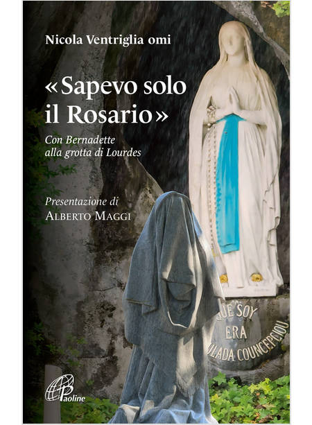 SAPEVO SOLO IL ROSARIO CON BERNADETTE ALLA GROTTA DI LOURDES