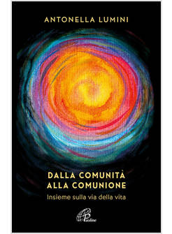 DALLA COMUNITA' ALLA COMUNIONE INSIEME SULLA VIA DELLA VITA